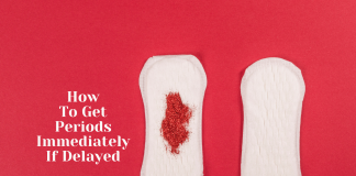 How To Get Periods Immediately If Delayed- Some Natural Ways! How To Get Periods Immediately If Delayed- Some Natural Ways To Follow