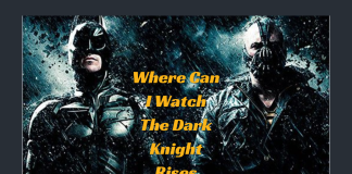 Where Can I Watch The Dark Knight Rises 2012: Best Platforms Revealed! Where Can I Watch The Dark Knight Rises- All The Best Platforms To Know