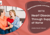 Supporting Loved Ones with Heart Disease Through Support at Home